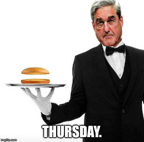Nothing Burger Coming Thursday | THURSDAY. | image tagged in robert mueller,nothing burger,report | made w/ Imgflip meme maker