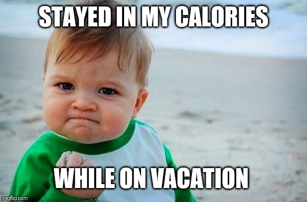 Victory Baby | STAYED IN MY CALORIES; WHILE ON VACATION | image tagged in victory baby | made w/ Imgflip meme maker