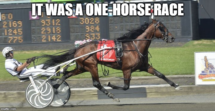 IT WAS A ONE-HORSE RACE | made w/ Imgflip meme maker