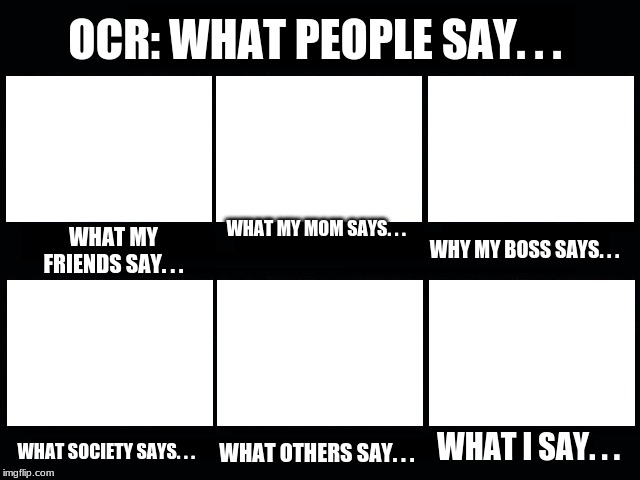 What my friends think I do | OCR: WHAT PEOPLE SAY. . . WHAT MY MOM SAYS. . . WHAT MY FRIENDS SAY. . . WHY MY BOSS SAYS. . . WHAT I SAY. . . WHAT SOCIETY SAYS. . . WHAT OTHERS SAY. . . | image tagged in what my friends think i do | made w/ Imgflip meme maker