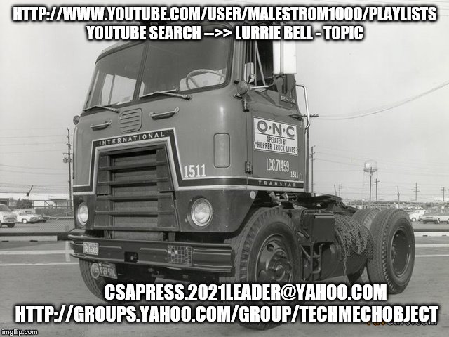 Cabover Truck Of My Dreams | HTTP://WWW.YOUTUBE.COM/USER/MALESTROM1000/PLAYLISTS  YOUTUBE SEARCH -->> LURRIE BELL - TOPIC; CSAPRESS.2021LEADER@YAHOO.COM
 HTTP://GROUPS.YAHOO.COM/GROUP/TECHMECHOBJECT | image tagged in 1971-82 internat'l transtar cabover truck,blues,lurrie,bell,youtube,tmo | made w/ Imgflip meme maker