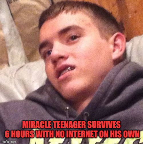 Stoned Teenager | MIRACLE TEENAGER SURVIVES 6 HOURS WITH NO INTERNET ON HIS OWN | image tagged in stoned teenager | made w/ Imgflip meme maker