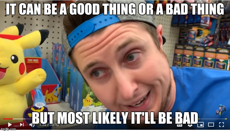 RealBreakingNate | IT CAN BE A GOOD THING OR A BAD THING; BUT MOST LIKELY IT'LL BE BAD | image tagged in realbreakingnate | made w/ Imgflip meme maker