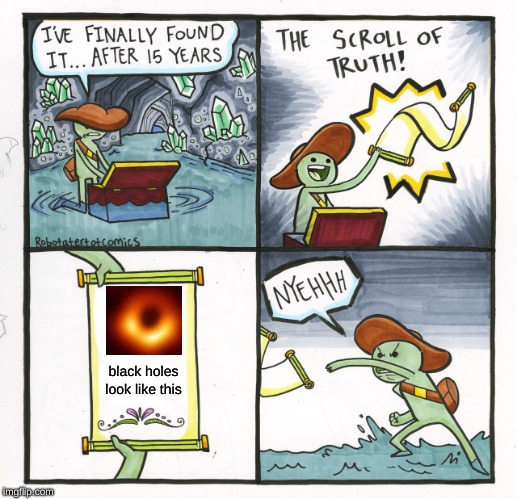 The Scroll Of Truth | black holes look like this | image tagged in memes,the scroll of truth | made w/ Imgflip meme maker