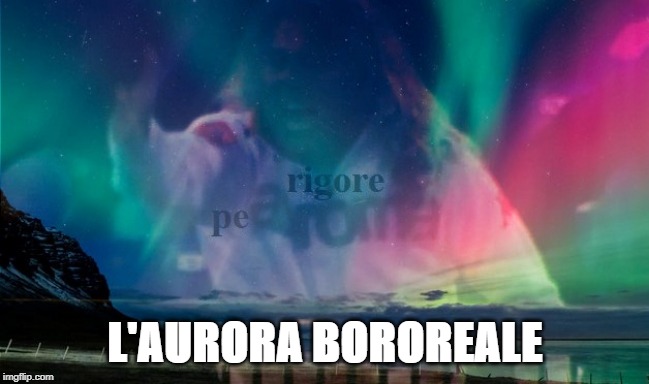 L'AURORA BOROREALE | made w/ Imgflip meme maker