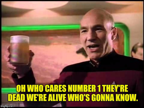 OH WHO CARES NUMBER 1 THEY'RE DEAD WE'RE ALIVE WHO'S GONNA KNOW. | made w/ Imgflip meme maker