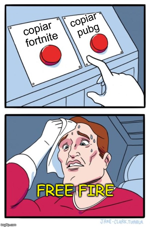 Two Buttons | copiar pubg; copiar fortnite; FREE FIRE | image tagged in memes,two buttons | made w/ Imgflip meme maker
