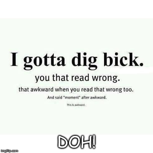 I gotta dig bick | DOH! | image tagged in i gotta dig bick | made w/ Imgflip meme maker