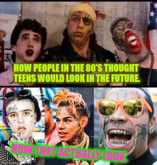 80's Prophecy | HOW PEOPLE IN THE 80'S THOUGHT TEENS WOULD LOOK IN THE FUTURE. HOW THEY ACTUALLY LOOK. | image tagged in memes,80s,sudden clarity clarence,funny,time travel,dank memes | made w/ Imgflip meme maker