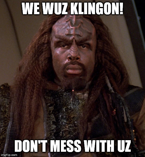 WE WUZ KLINGON! DON'T MESS WITH UZ | made w/ Imgflip meme maker