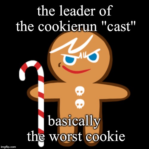 yeseses | the leader of the cookierun "cast"; basically the worst cookie | image tagged in cookie run,cookierun,meme,xd,roflcopter | made w/ Imgflip meme maker