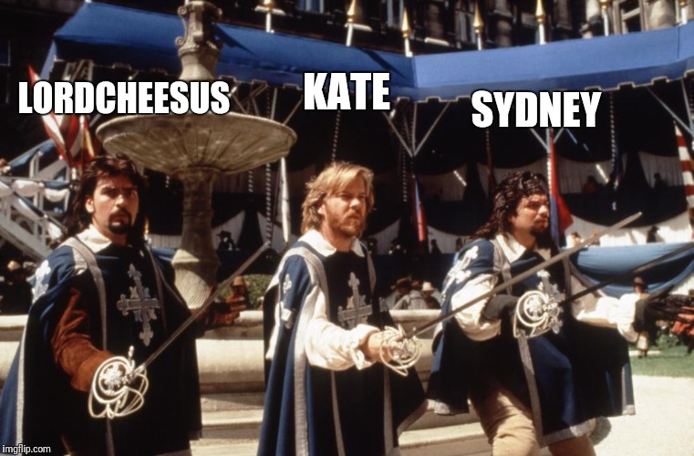 3 musketeers | LORDCHEESUS KATE SYDNEY | image tagged in 3 musketeers | made w/ Imgflip meme maker