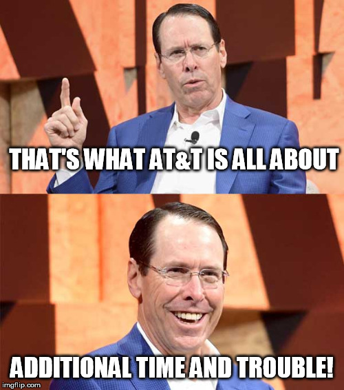 Randall Stephenson AT$T | THAT'S WHAT AT&T IS ALL ABOUT; ADDITIONAL TIME AND TROUBLE! | image tagged in randall stephenson att | made w/ Imgflip meme maker