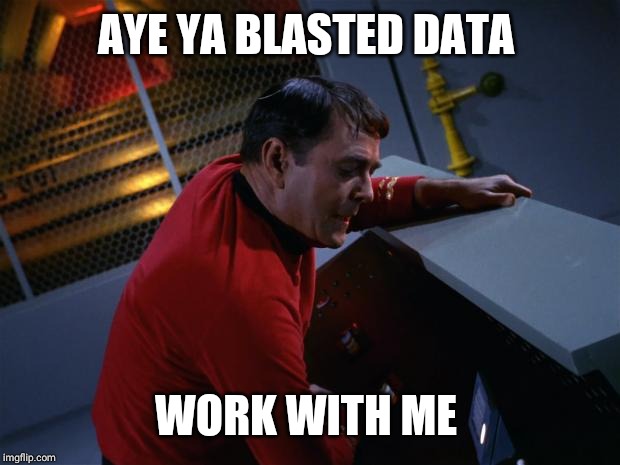 Scotty More Power | AYE YA BLASTED DATA WORK WITH ME | image tagged in scotty more power | made w/ Imgflip meme maker