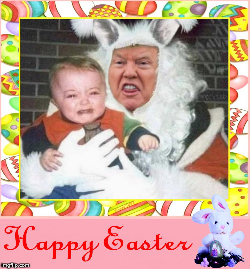 image tagged in easter,happy easter,easter bunny,evil trump,idiot,trump | made w/ Imgflip meme maker
