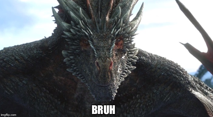  BRUH | image tagged in gameofthrones | made w/ Imgflip meme maker