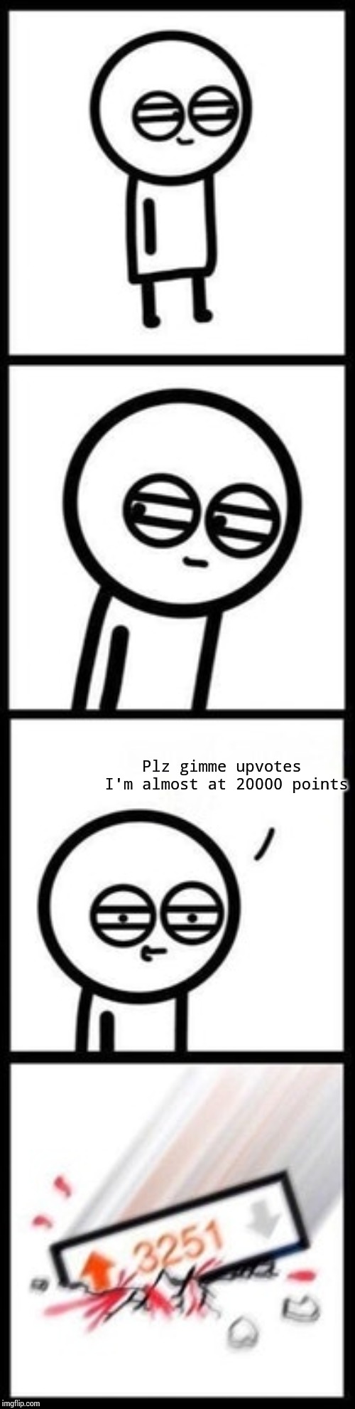 3251 upvotes | Plz gimme upvotes I'm almost at 20000 points | image tagged in 3251 upvotes | made w/ Imgflip meme maker