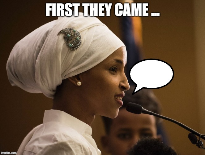 #StandWithIlhan | FIRST THEY CAME ... | image tagged in standwithilhan | made w/ Imgflip meme maker