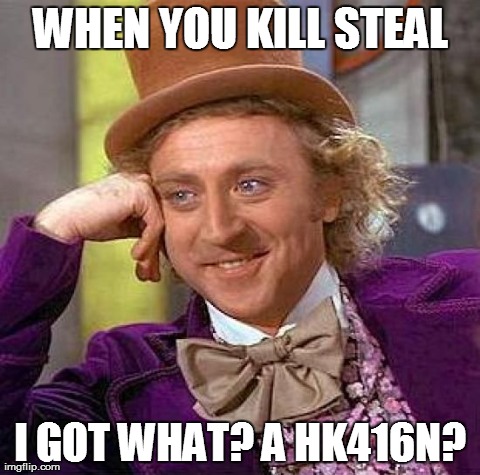 Creepy Condescending Wonka Meme | WHEN YOU KILL STEAL I GOT WHAT? A HK416N? | image tagged in memes,creepy condescending wonka | made w/ Imgflip meme maker