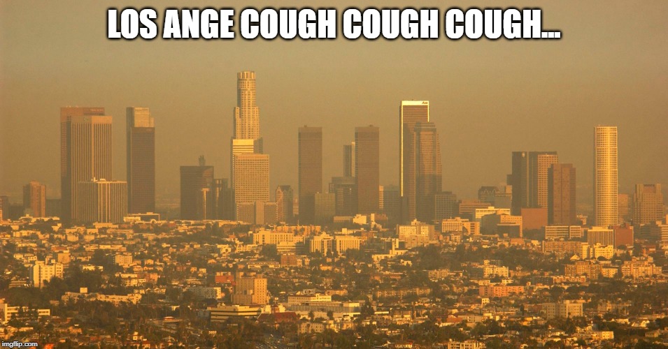 LOS ANGE COUGH COUGH COUGH... | made w/ Imgflip meme maker