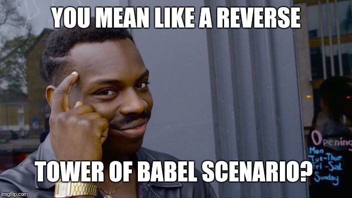 Roll Safe Think About It Meme | YOU MEAN LIKE A REVERSE TOWER OF BABEL SCENARIO? | image tagged in memes,roll safe think about it | made w/ Imgflip meme maker