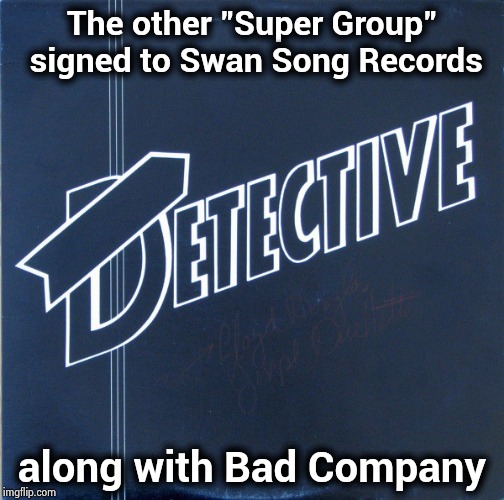 Their song "Grim Reaper" sounds like Led Zeppelin | The other "Super Group" signed to Swan Song Records; along with Bad Company | image tagged in classic rock,hard rock,hit,are you not entertained,good stuff | made w/ Imgflip meme maker