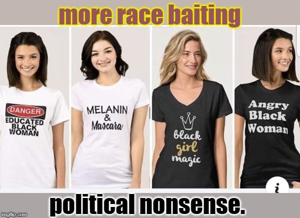 but the people showing these tee shirts are not black !?# | more race baiting; political nonsense. | image tagged in race card,pc nonsense,college liberal,meme o | made w/ Imgflip meme maker