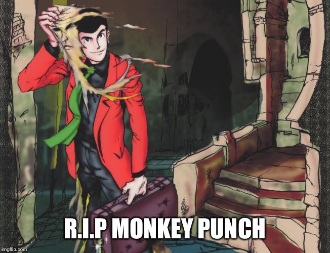 Goodbye Monkey Sensei | R.I.P MONKEY PUNCH | image tagged in rip,monkey punch,lupin the third,anime,manga | made w/ Imgflip meme maker