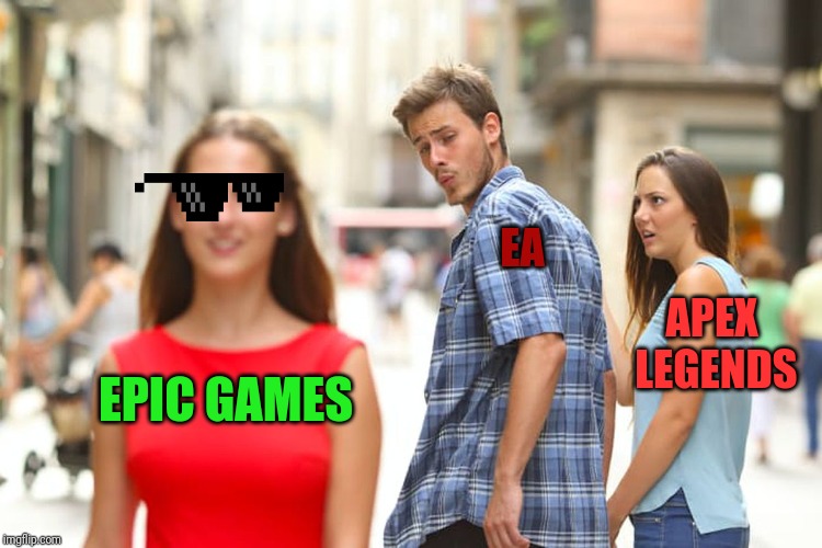 Distracted Boyfriend | EA; APEX LEGENDS; EPIC GAMES | image tagged in memes,distracted boyfriend | made w/ Imgflip meme maker