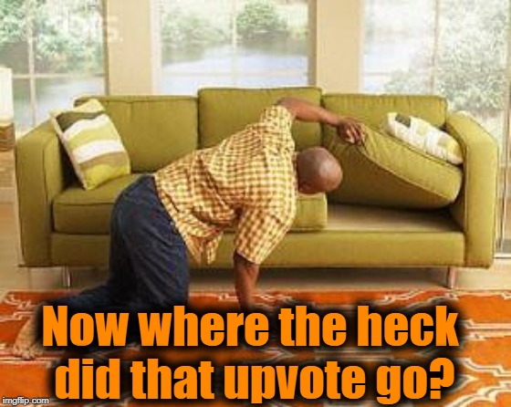 searching  | Now where the heck did that upvote go? | image tagged in searching | made w/ Imgflip meme maker
