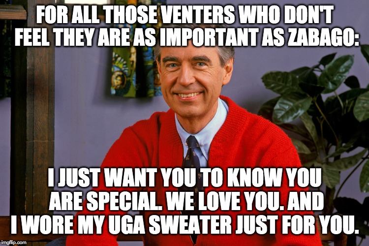 FOR ALL THOSE VENTERS WHO DON'T FEEL THEY ARE AS IMPORTANT AS ZABAGO:; I JUST WANT YOU TO KNOW YOU ARE SPECIAL. WE LOVE YOU. AND I WORE MY UGA SWEATER JUST FOR YOU. | image tagged in uga,aaron rodgers | made w/ Imgflip meme maker