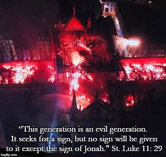 Notre Dame | “This generation is an evil generation. It seeks for a sign, but no sign will be given to it except the sign of Jonah." St. Luke 11: 29 | image tagged in bible | made w/ Imgflip meme maker