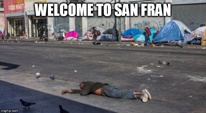 san fran | WELCOME TO SAN FRAN | image tagged in san fran | made w/ Imgflip meme maker