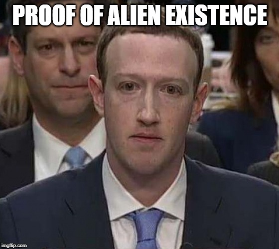 Suckerberg | PROOF OF ALIEN EXISTENCE | image tagged in suckerberg | made w/ Imgflip meme maker