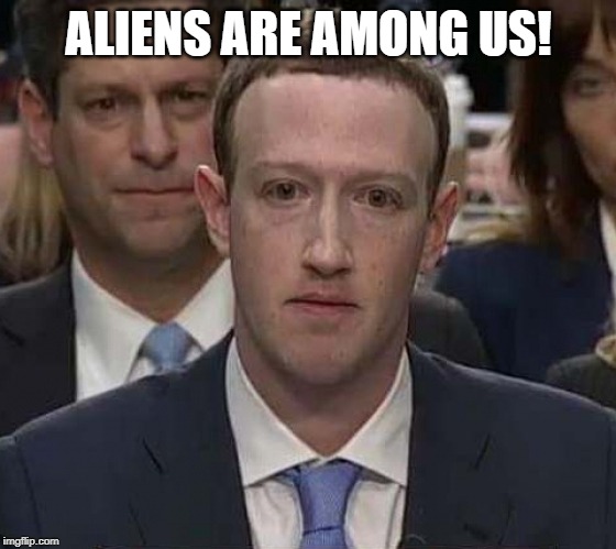 Suckerberg | ALIENS ARE AMONG US! | image tagged in suckerberg | made w/ Imgflip meme maker