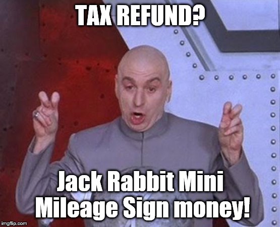 Dr Evil Laser | TAX REFUND? Jack Rabbit Mini Mileage Sign money! | image tagged in memes,dr evil laser | made w/ Imgflip meme maker