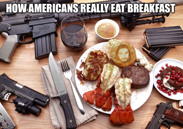 breakfast | HOW AMERICANS REALLY EAT BREAKFAST | image tagged in breakfast | made w/ Imgflip meme maker