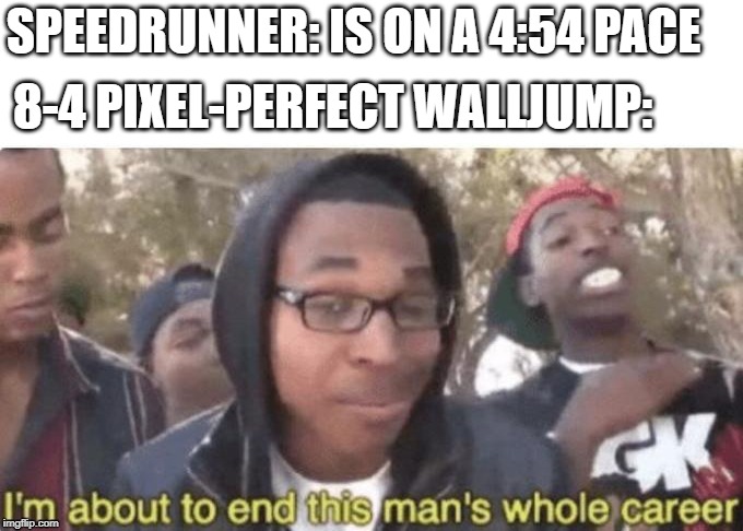 Super Mario Bros. Speedruns Hardships | SPEEDRUNNER: IS ON A 4:54 PACE; 8-4 PIXEL-PERFECT WALLJUMP: | image tagged in mario,super mario,super mario bros,wall jump,whole career | made w/ Imgflip meme maker