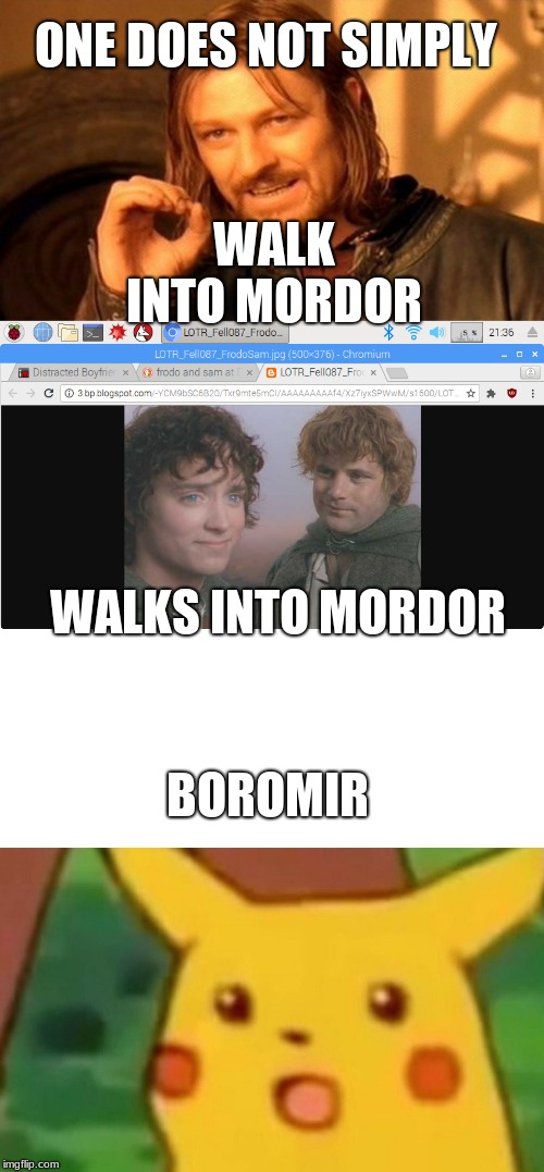 ONE DOES NOT SIMPLY; WALK INTO MORDOR; WALKS INTO MORDOR; BOROMIR | image tagged in memes,one does not simply,surprised pikachu | made w/ Imgflip meme maker