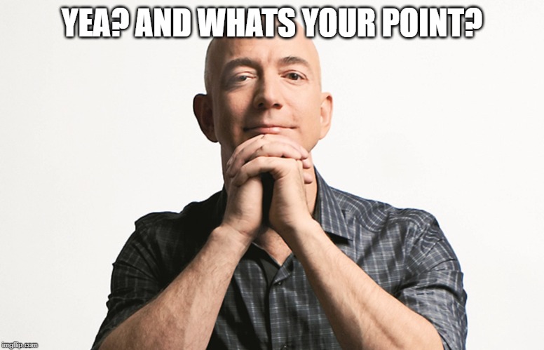Jeff Bezos looking like Godfather | YEA? AND WHATS YOUR POINT? | image tagged in jeff bezos looking like godfather | made w/ Imgflip meme maker