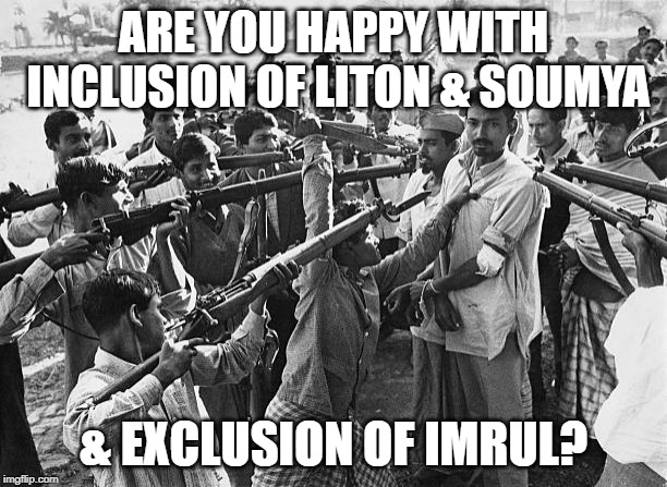 ARE YOU HAPPY WITH INCLUSION OF LITON & SOUMYA; & EXCLUSION OF IMRUL? | made w/ Imgflip meme maker