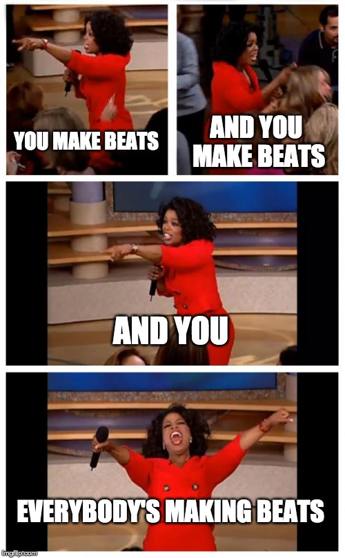 Oprah You Get A Car Everybody Gets A Car Meme | YOU MAKE BEATS; AND YOU MAKE BEATS; AND YOU; EVERYBODY'S MAKING BEATS | image tagged in memes,oprah you get a car everybody gets a car | made w/ Imgflip meme maker