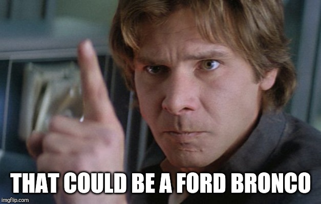 THAT COULD BE A FORD BRONCO | made w/ Imgflip meme maker