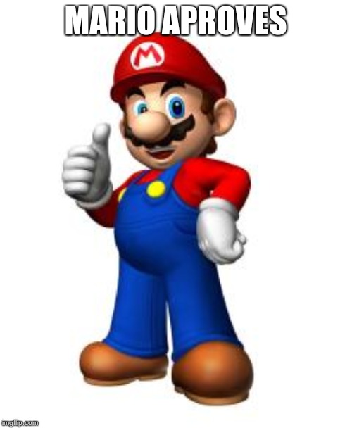 Mario Thumbs Up | MARIO APROVES | image tagged in mario thumbs up | made w/ Imgflip meme maker