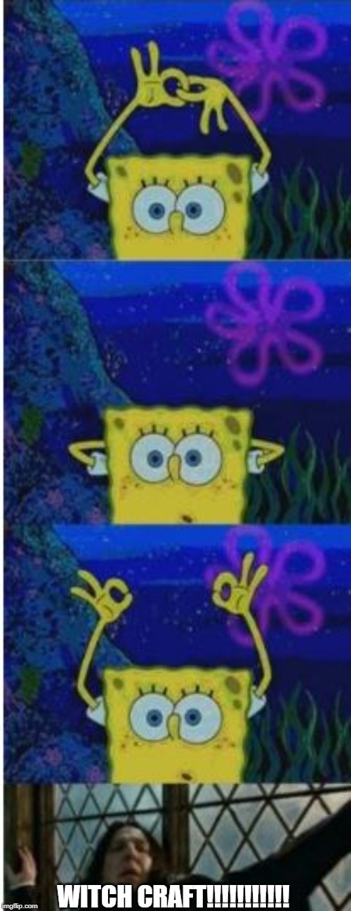 Spongebob trick-Snape | WITCH CRAFT!!!!!!!!!!! | image tagged in spongebob trick-snape | made w/ Imgflip meme maker