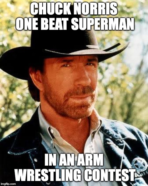 Chuck Norris Meme | CHUCK NORRIS ONE BEAT SUPERMAN; IN AN ARM WRESTLING CONTEST | image tagged in memes,chuck norris | made w/ Imgflip meme maker