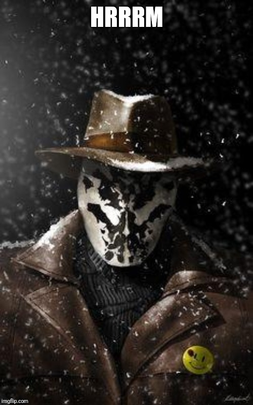 Rorschach | HRRRM | image tagged in rorschach | made w/ Imgflip meme maker