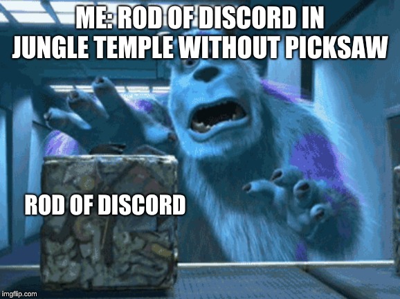 terraria memez | ME: ROD OF DISCORD IN JUNGLE TEMPLE WITHOUT PICKSAW; ROD OF DISCORD | image tagged in memes,videogames | made w/ Imgflip meme maker
