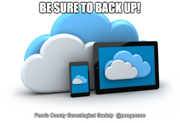 Cloud Storage | BE SURE TO BACK UP! Peoria County Genealogical Society  @peogensoc | image tagged in cloud storage | made w/ Imgflip meme maker