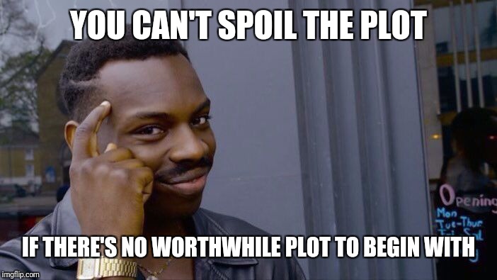 Roll Safe Think About It Meme | YOU CAN'T SPOIL THE PLOT IF THERE'S NO WORTHWHILE PLOT TO BEGIN WITH | image tagged in memes,roll safe think about it | made w/ Imgflip meme maker
